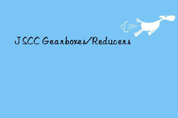 jscc gearboxes/reducers