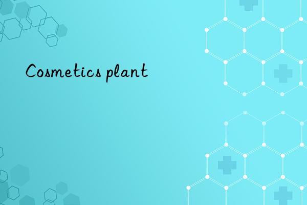 cosmetics plant