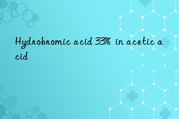 hydrobromic acid 33%  in acetic acid