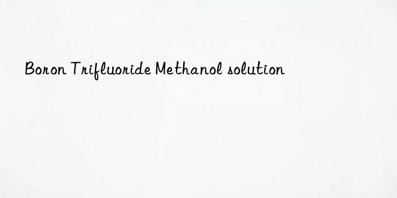 boron trifluoride methanol solution