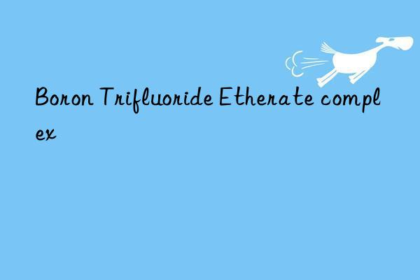 boron trifluoride etherate complex