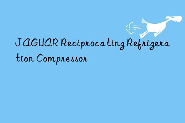 jaguar reciprocating refrigeration compressor