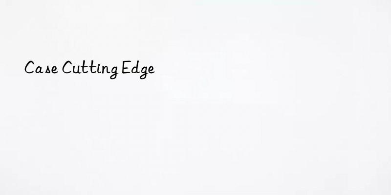 case cutting edge