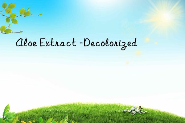 aloe extract -decolorized