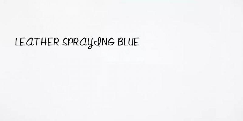leather spraying blue