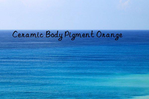 ceramic body pigment orange