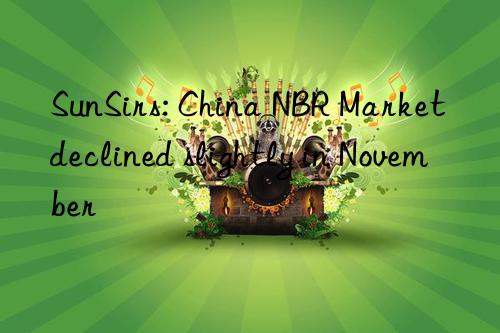sunsirs: china nbr market declined slightly in november