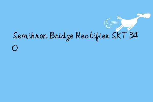 semikron bridge rectifier skt 340