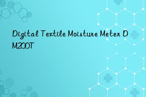 digital textile moisture meter dm200t