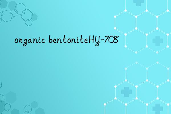 organic bentonitehy-708