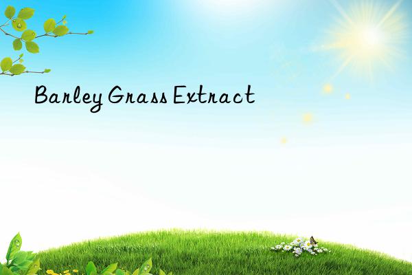 barley grass extract
