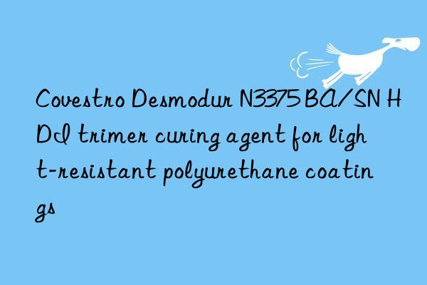 desmodur n3375 ba/sn hdi trimer curing agent for light-resistant polyurethane coatings