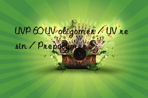 uvp 60 uv oligomer / uv resin / prepolymer