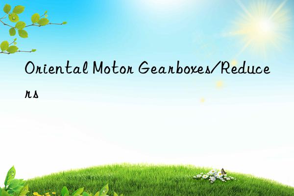 oriental motor gearboxes/reducers