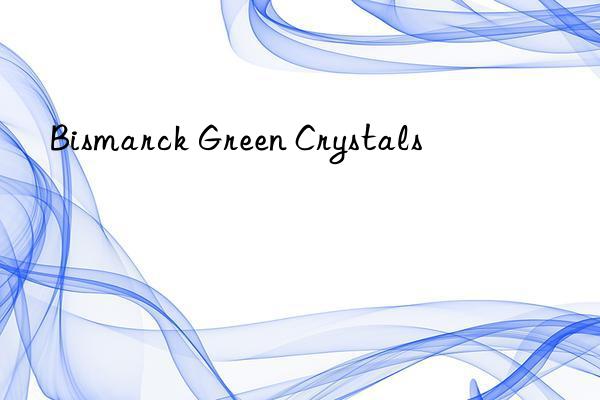 bismarck green crystals