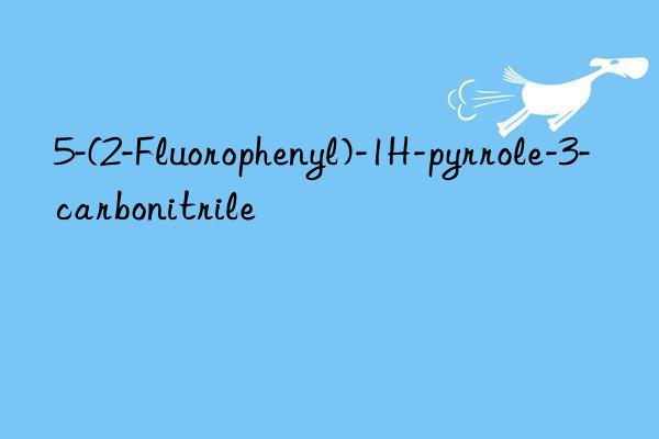 5-(2-fluorophenyl)-1h-pyrrole-3-carbonitrile