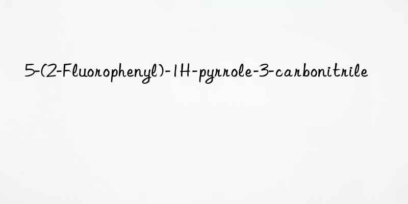 5-(2-fluorophenyl)-1h-pyrrole-3-carbonitrile