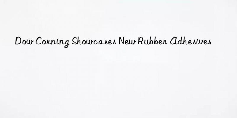  corning showcases new rubber adhesives