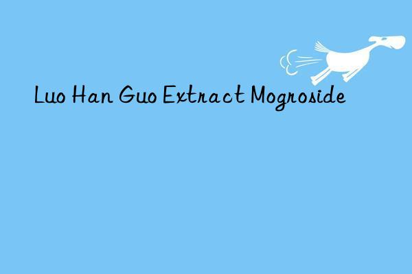 luo han guo extract mogroside