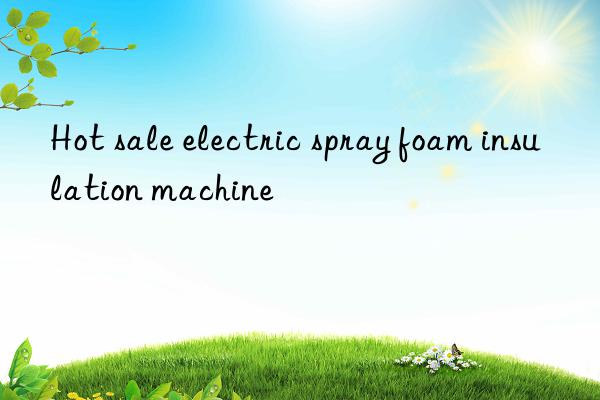 hot sale electric spray foam insulation machine