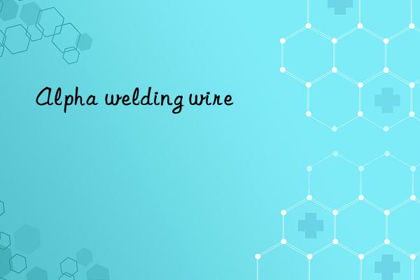 alpha welding wire