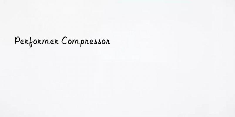 performer compressor