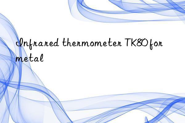 infrared thermometer tk80 for metal