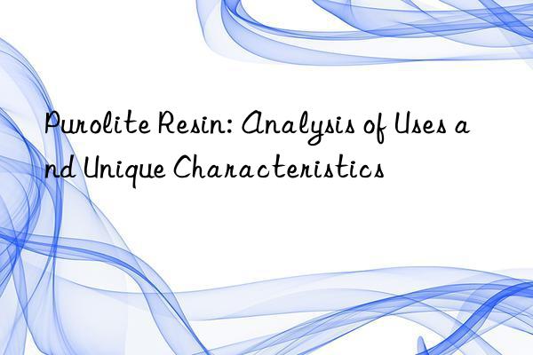 purolite resin: analysis of uses and unique characteristics