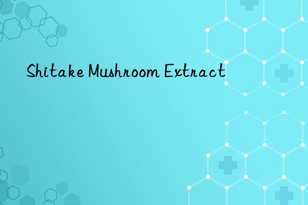 shitake mushroom extract