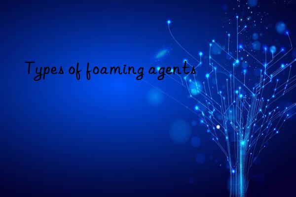 types of foaming agents
