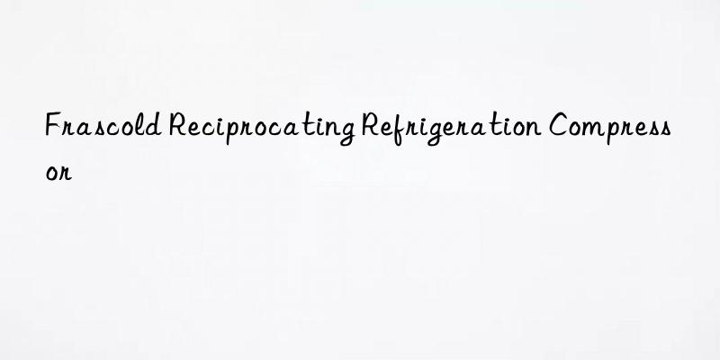 frascold reciprocating refrigeration compressor