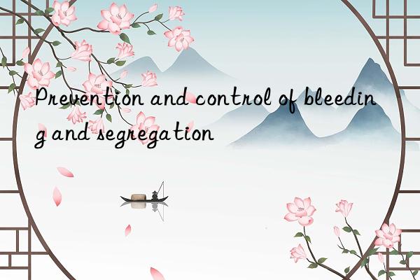 prevention and control of bleeding and segregation