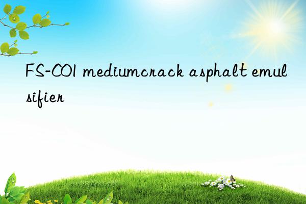 fs-c01 mediumcrack asphalt emulsifier
