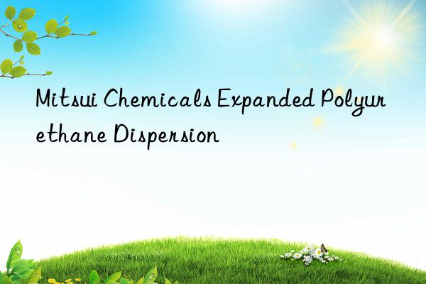 mitsui chemicals expanded polyurethane dispersion
