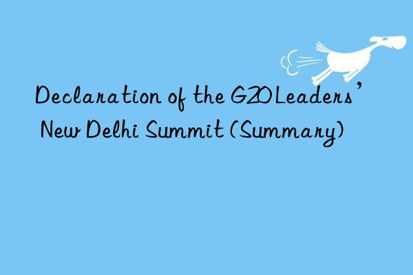 declaration of the g20 leaders’ new delhi summit (summary)