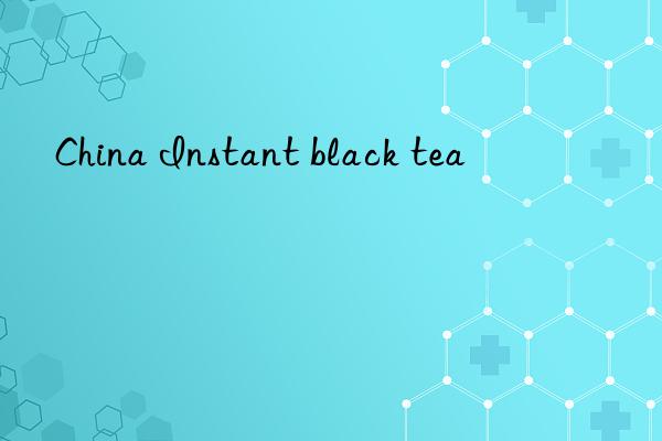 china instant black tea