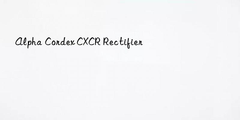 alpha cordex cxcr rectifier