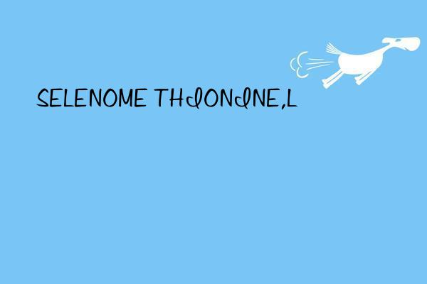 selenome thionine,l