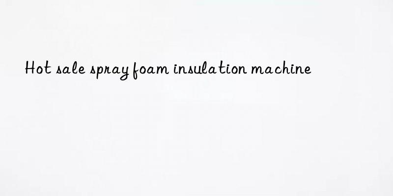 hot sale spray foam insulation machine