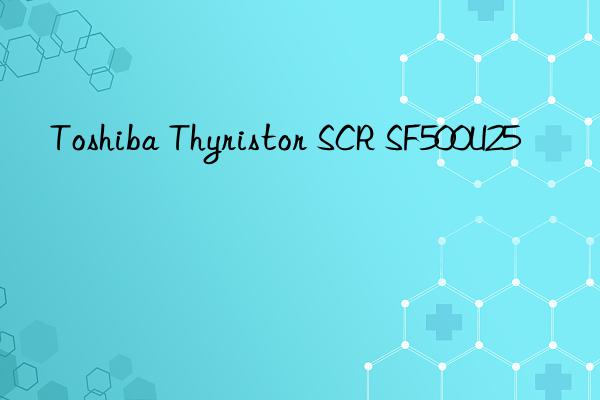 toshiba thyristor scr sf500u25