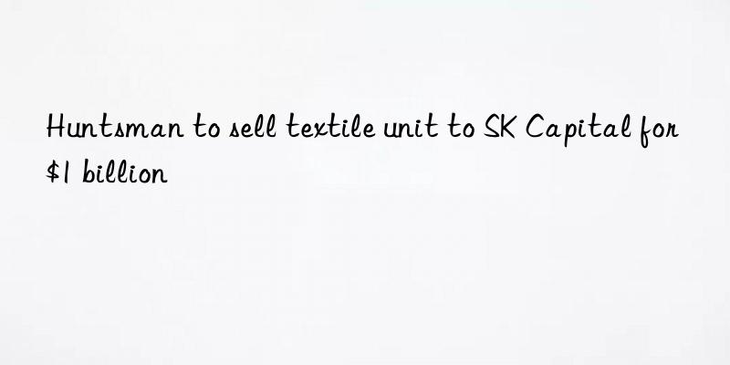  to sell textile unit to sk capital for $1 billion