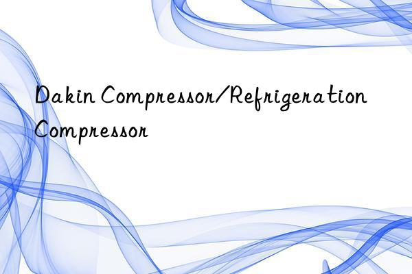 dakin compressor/refrigeration compressor