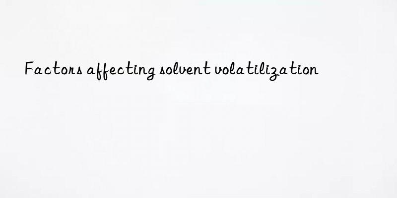 factors affecting solvent volatilization
