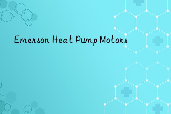 emerson heat pump motors