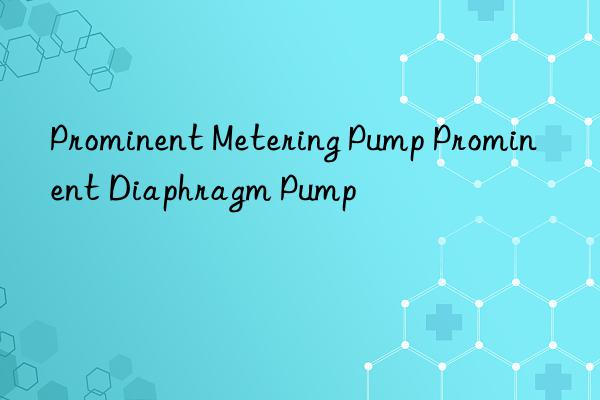 prominent metering pump prominent diaphragm pump