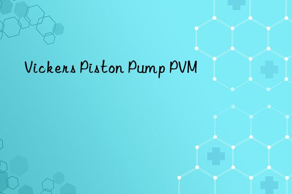 vickers piston pump pvm