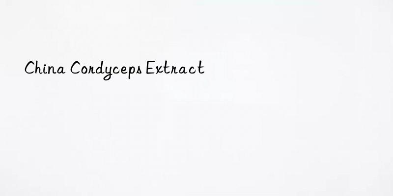 china cordyceps extract