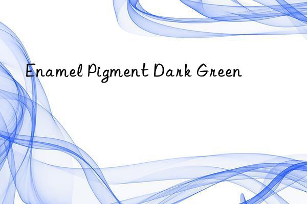 enamel pigment dark green
