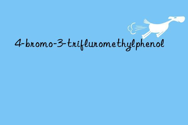 4-bromo-3-trifluromethylphenol