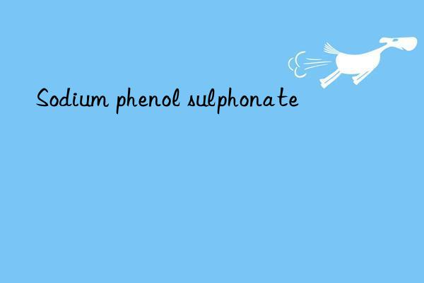 sodium phenol sulphonate